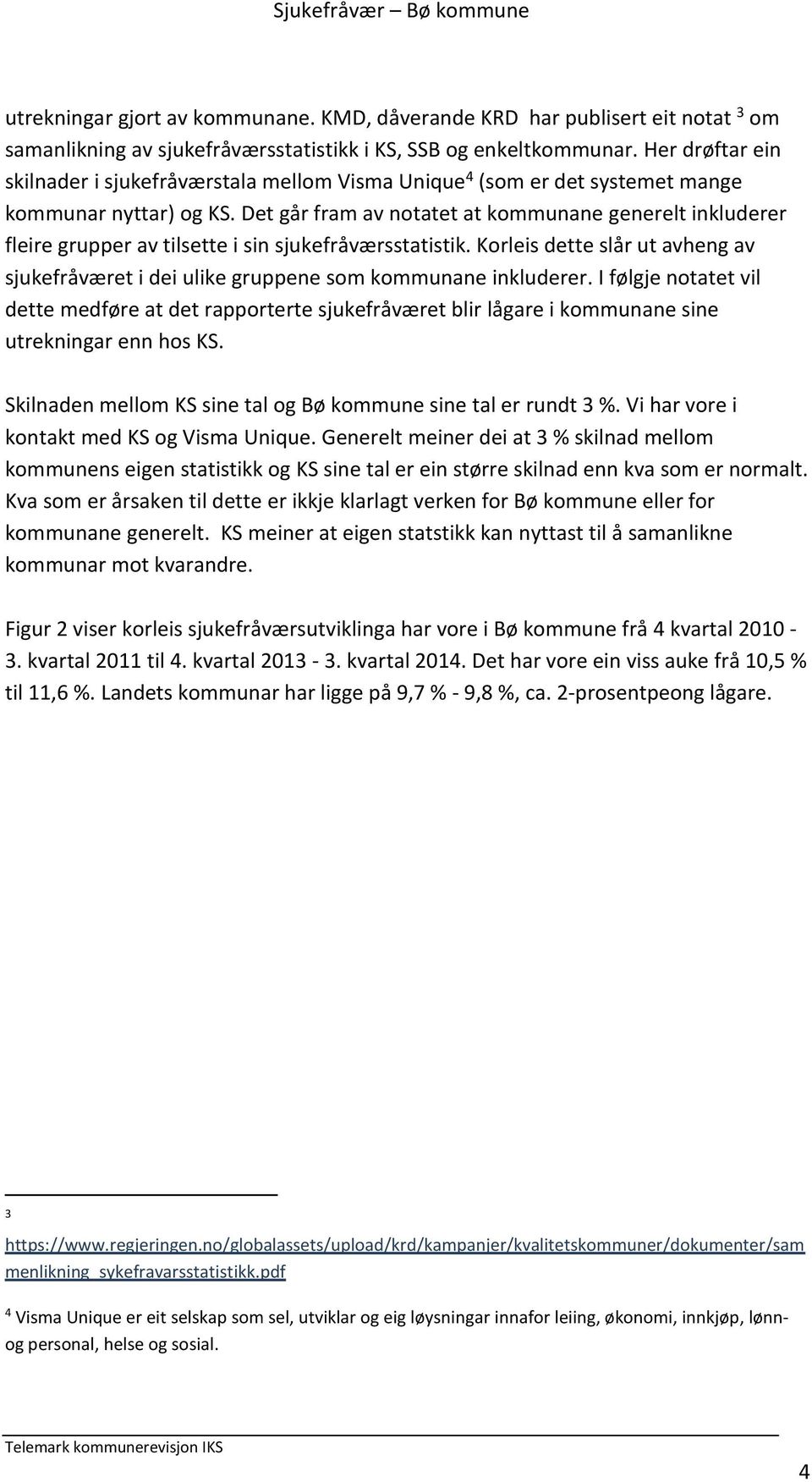 Det går fram av notatet at kommunane generelt inkluderer fleire grupper av tilsette i sin sjukefråværsstatistik.