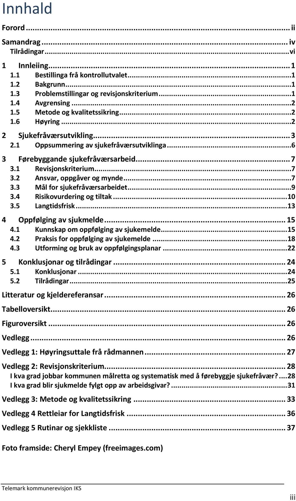 ..7 3.3 Mål for sjukefråværsarbeidet...9 3.4 Risikovurdering og tiltak... 10 3.5 Langtidsfrisk... 13 4 Oppfølging av sjukmelde... 15 4.1 Kunnskap om oppfølging av sjukemelde... 15 4.2 Praksis for oppfølging av sjukemelde.