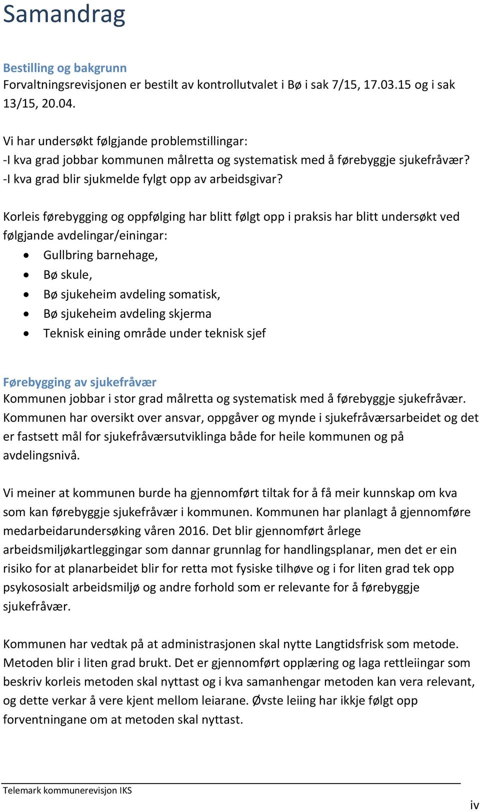 Korleis førebygging og oppfølging har blitt følgt opp i praksis har blitt undersøkt ved følgjande avdelingar/einingar: Gullbring barnehage, Bø skule, Bø sjukeheim avdeling somatisk, Bø sjukeheim