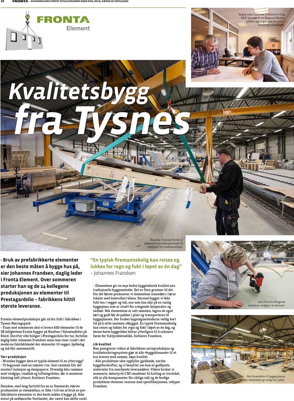 Kvalitetsbygg fra Tysnes Ricardas Tranizas flytter et element fra produksjonslinjen til stasjonen for vindusmontasje.