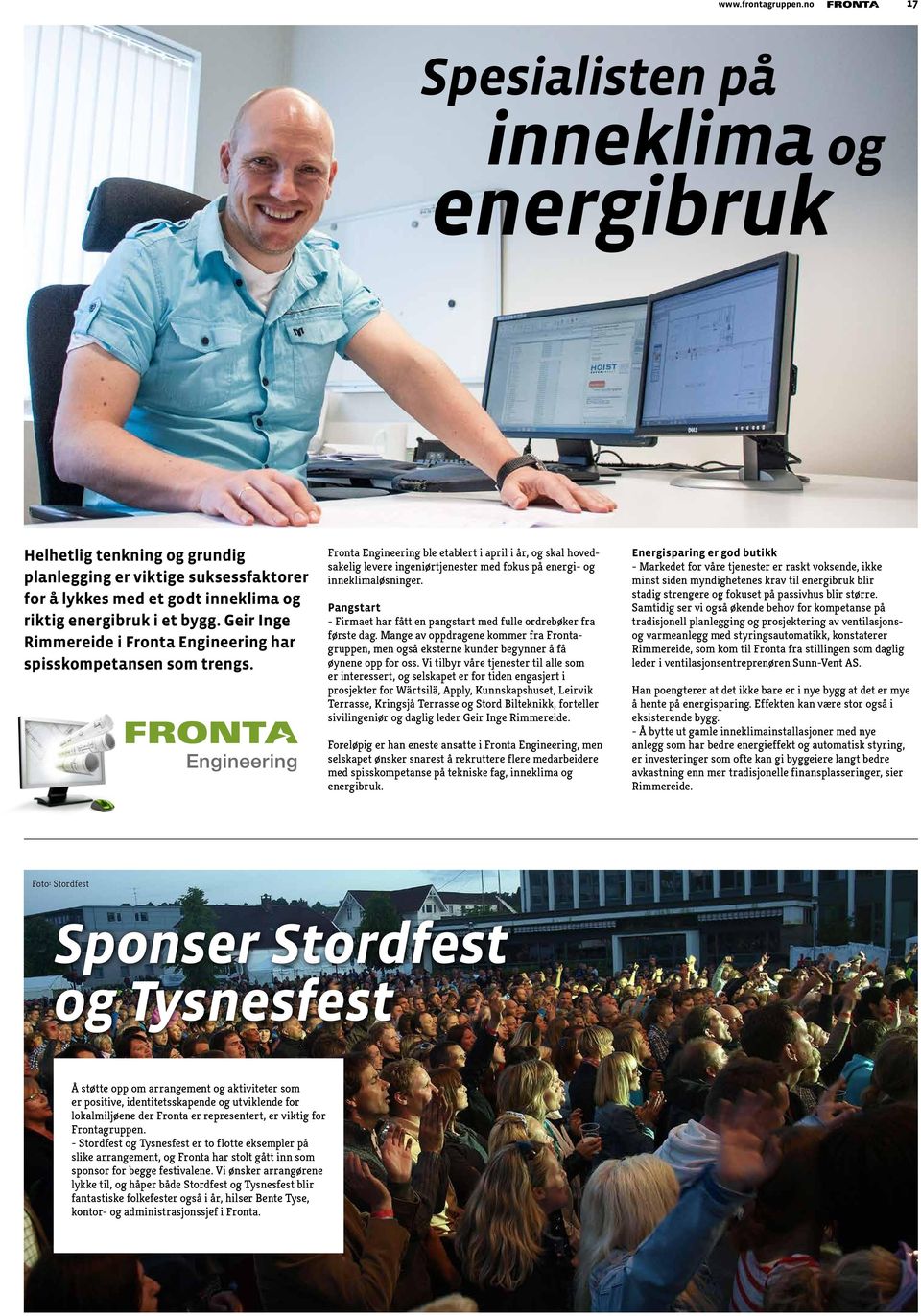 Fronta Engineering ble etablert i april i år, og skal hovedsakelig levere ingeniørtjenester med fokus på energi- og inneklimaløsninger.