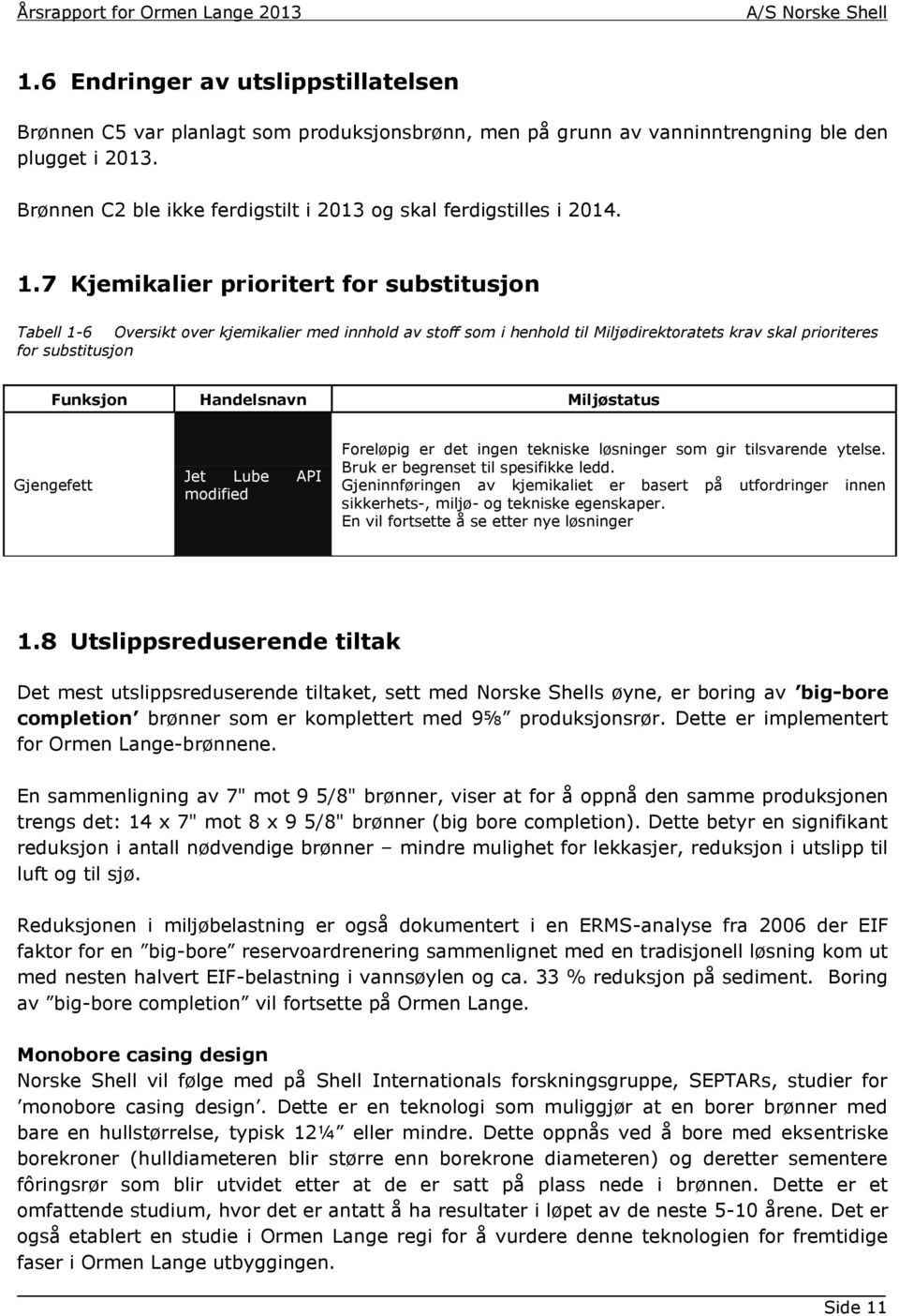 7 Kjemikalier prioritert for substitusjon Tabell 1-6 Oversikt over kjemikalier med innhold av stoff som i henhold til Miljødirektoratets krav skal prioriteres for substitusjon Funksjon Handelsnavn