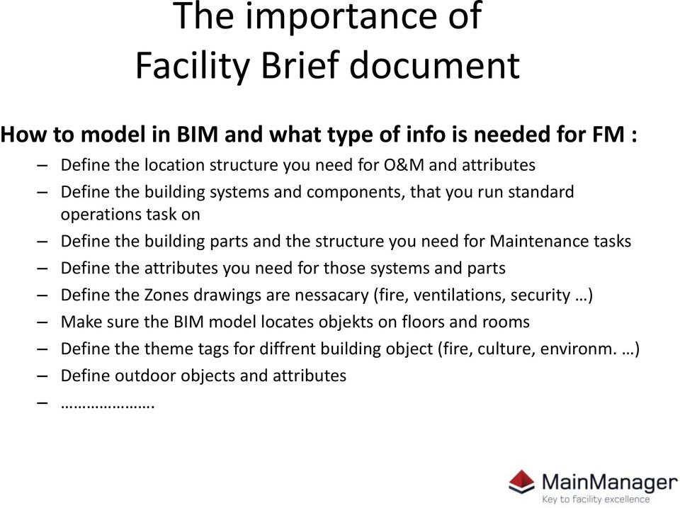 Maintenance tasks Define the attributes you need for those systems and parts Define the Zones drawings are nessacary (fire, ventilations, security ) Make sure