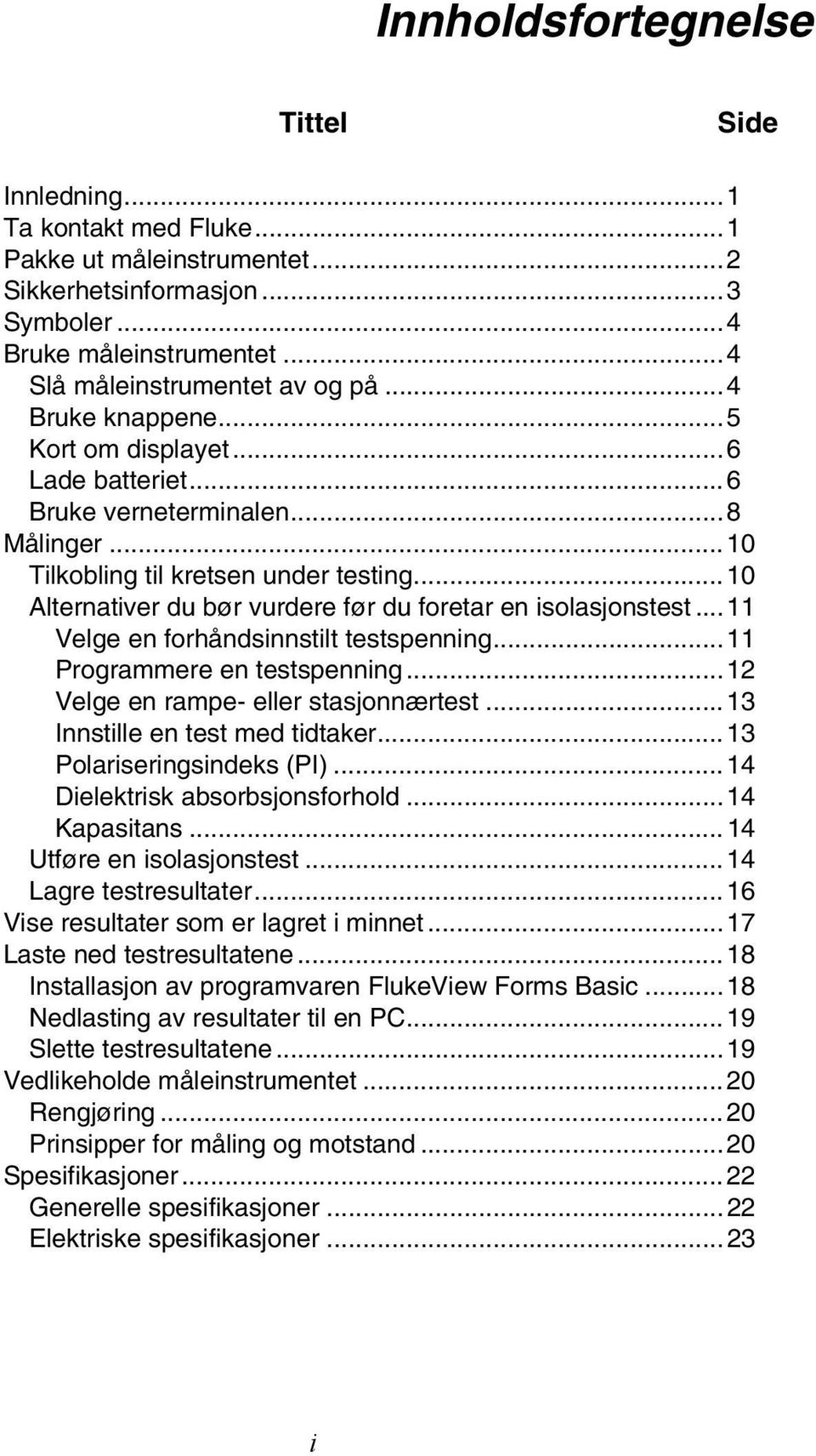 ..10 Alternativer du bør vurdere før du foretar en isolasjonstest...11 Velge en forhåndsinnstilt testspenning...11 Programmere en testspenning...12 Velge en rampe- eller stasjonnærtest.