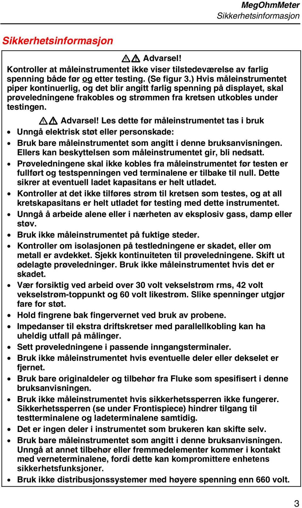 Les dette før måleinstrumentet tas i bruk Unngå elektrisk støt eller personskade: Bruk bare måleinstrumentet som angitt i denne bruksanvisningen.