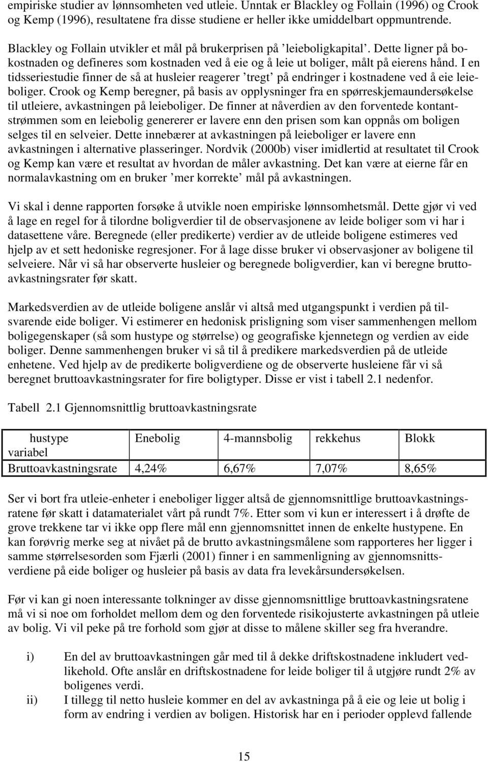 I en tidsseriestudie finner de så at husleier reagerer tregt på endringer i kostnadene ved å eie leieboliger.