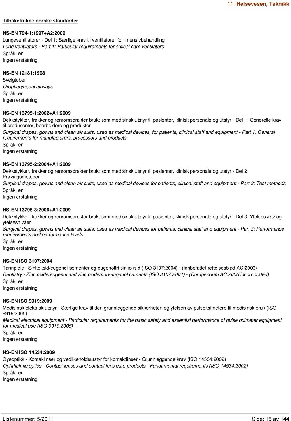 pasienter, klinisk personale og utstyr - Del 1: Generelle krav til produsenter, bearbeidere og produkter Surgical drapes, gowns and clean air suits, used as medical devices, for patients, clinical