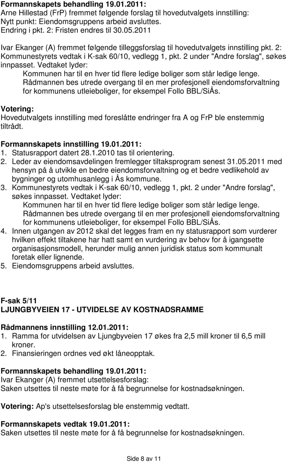 Vedtaket lyder: Kommunen har til en hver tid flere ledige boliger som står ledige lenge.