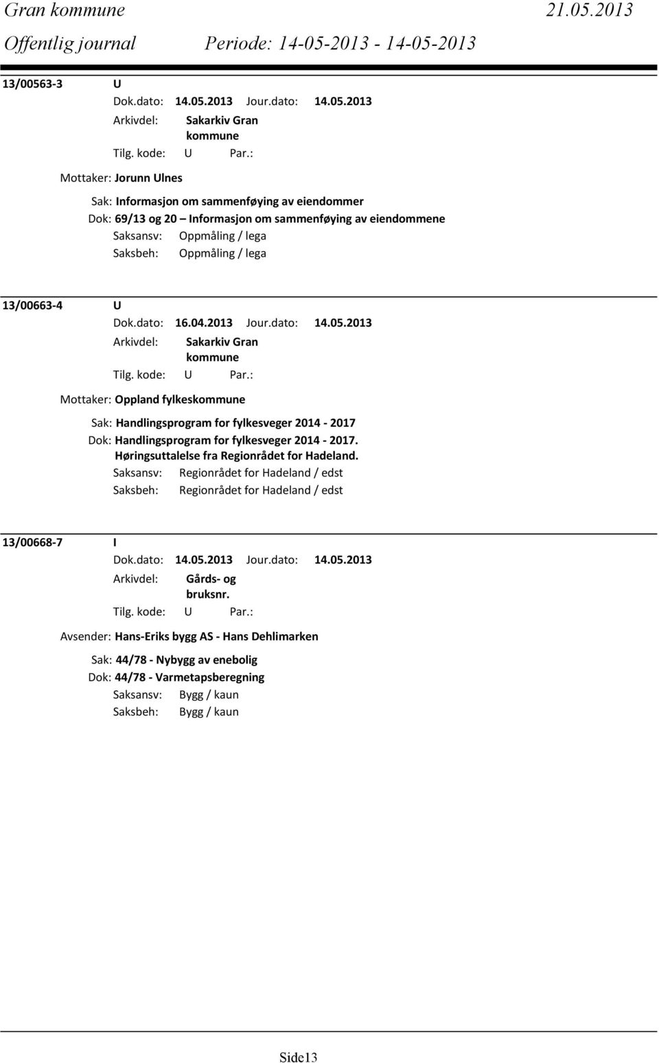 lega Saksbeh: Oppmåling / lega 13/00663-4 U Dok.dato: 16.04.2013 Jour.dato: 14.05.