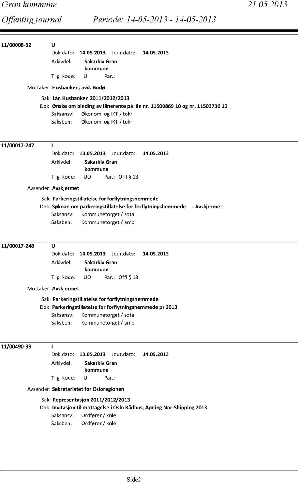 for forflytningshemmede Saksansv: Kommunetorget / sota Saksbeh: Kommunetorget / ambl - Avskjermet 11/00017-248 U Mottaker: Avskjermet Sak: Parkeringstillatelse for forflytningshemmede Dok: