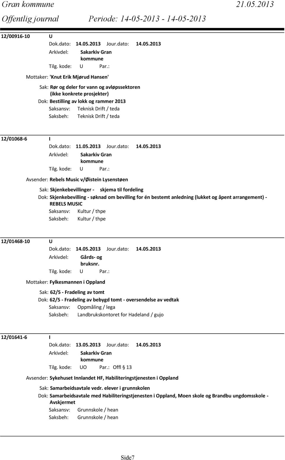 Saksbeh: Teknisk Drift / teda 12/01068-6 I Dok.dato: 11.05.