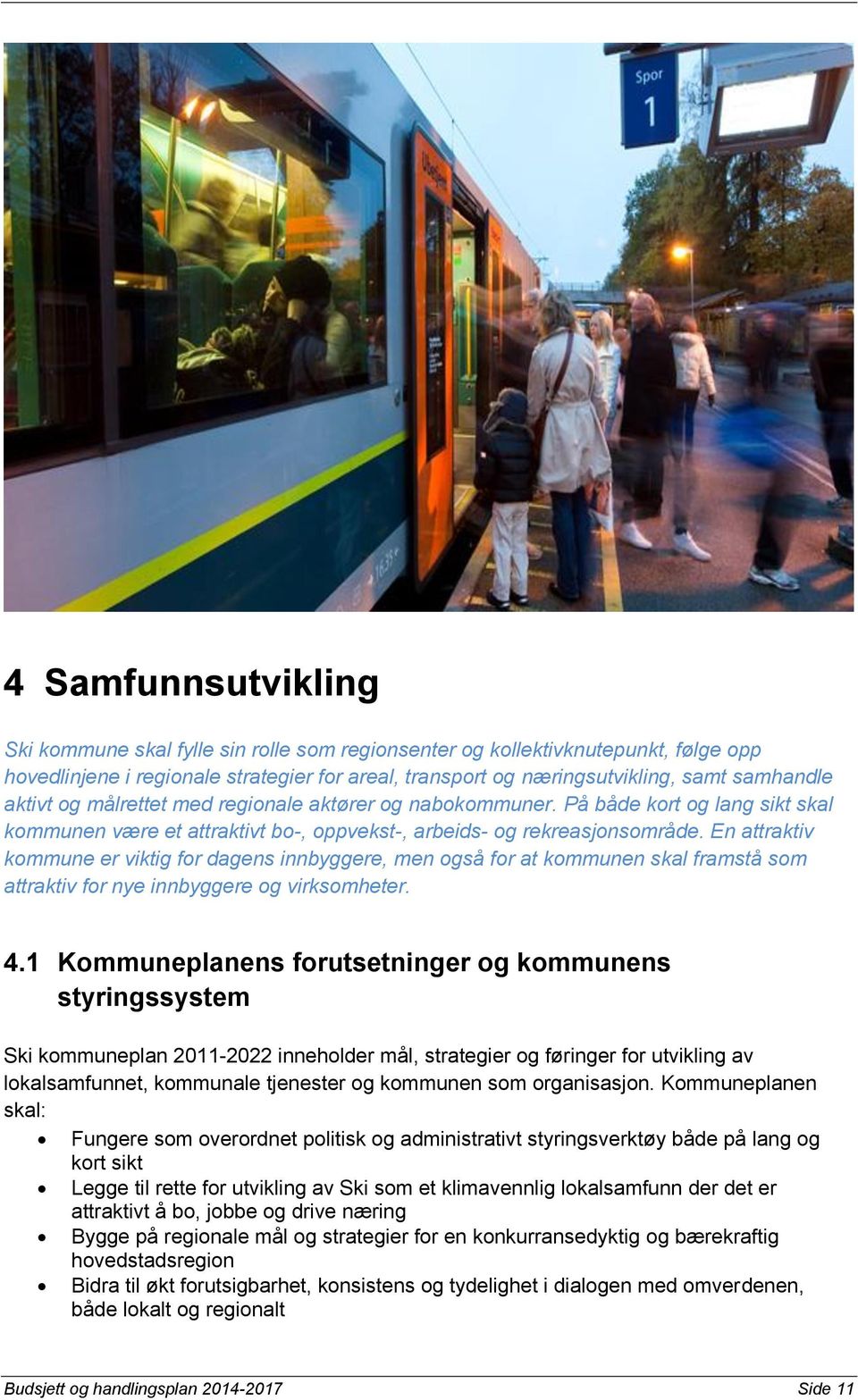 En attraktiv kommune er viktig for dagens innbyggere, men også for at kommunen skal framstå som attraktiv for nye innbyggere og virksomheter. 4.