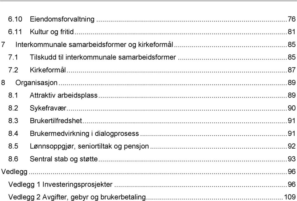 .. 90 8.3 Brukertilfredshet... 91 8.4 Brukermedvirkning i dialogprosess... 91 8.5 Lønnsoppgjør, seniortiltak og pensjon... 92 8.