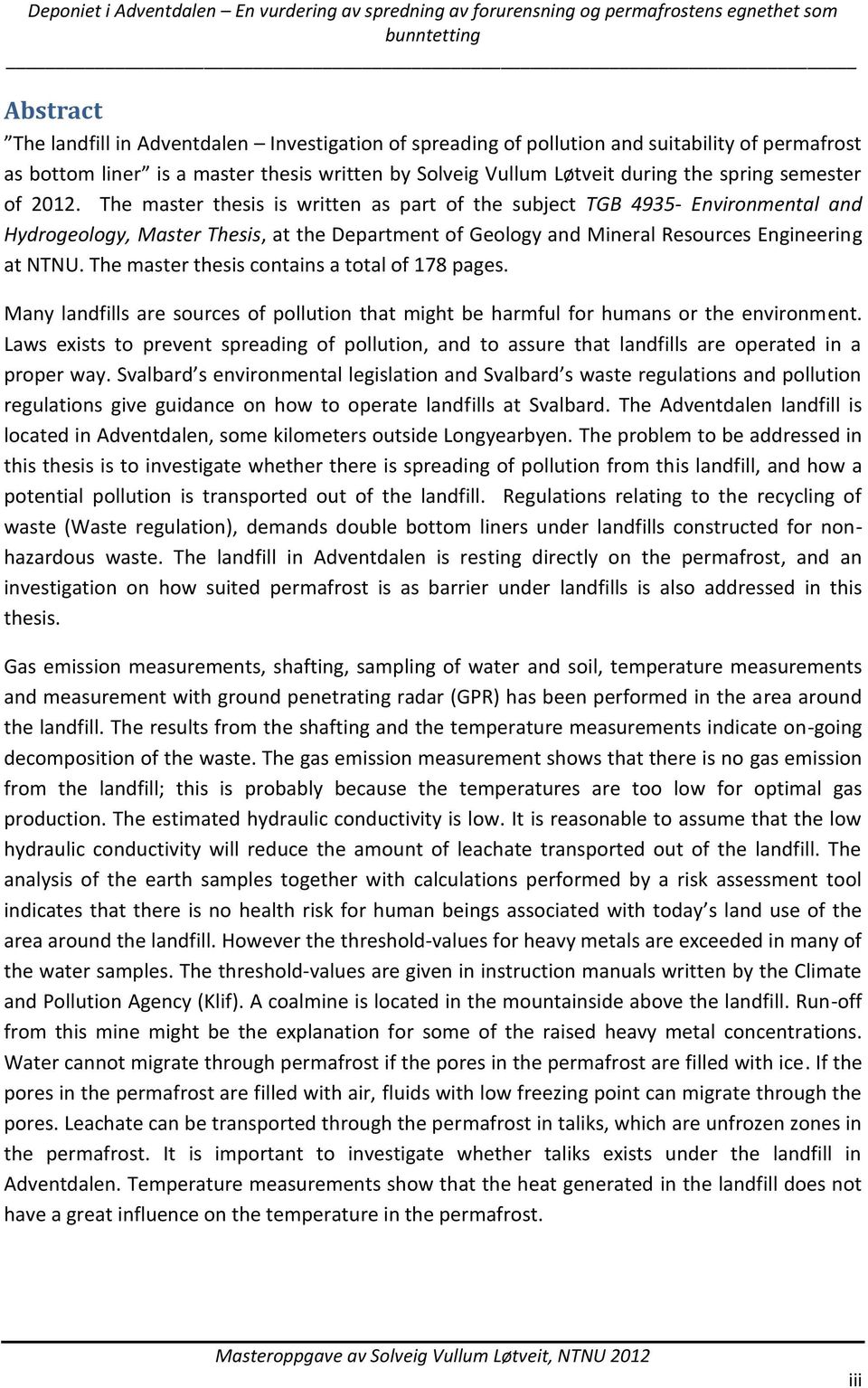 The master thesis contains a total of 178 pages. Many landfills are sources of pollution that might be harmful for humans or the environment.