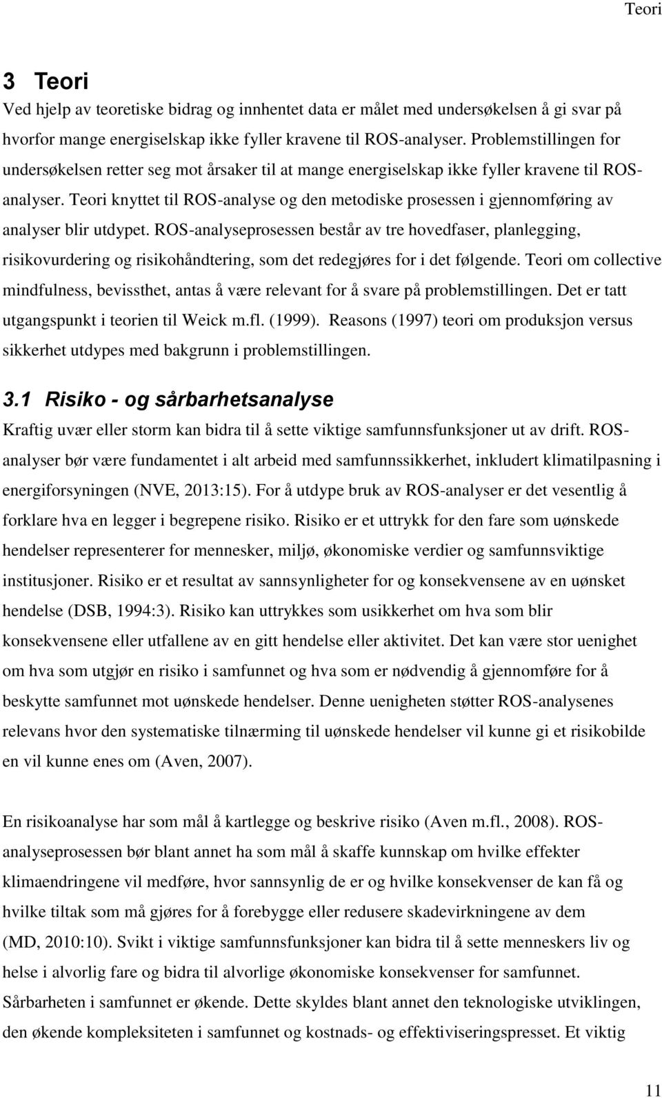 Teori knyttet til ROS-analyse og den metodiske prosessen i gjennomføring av analyser blir utdypet.