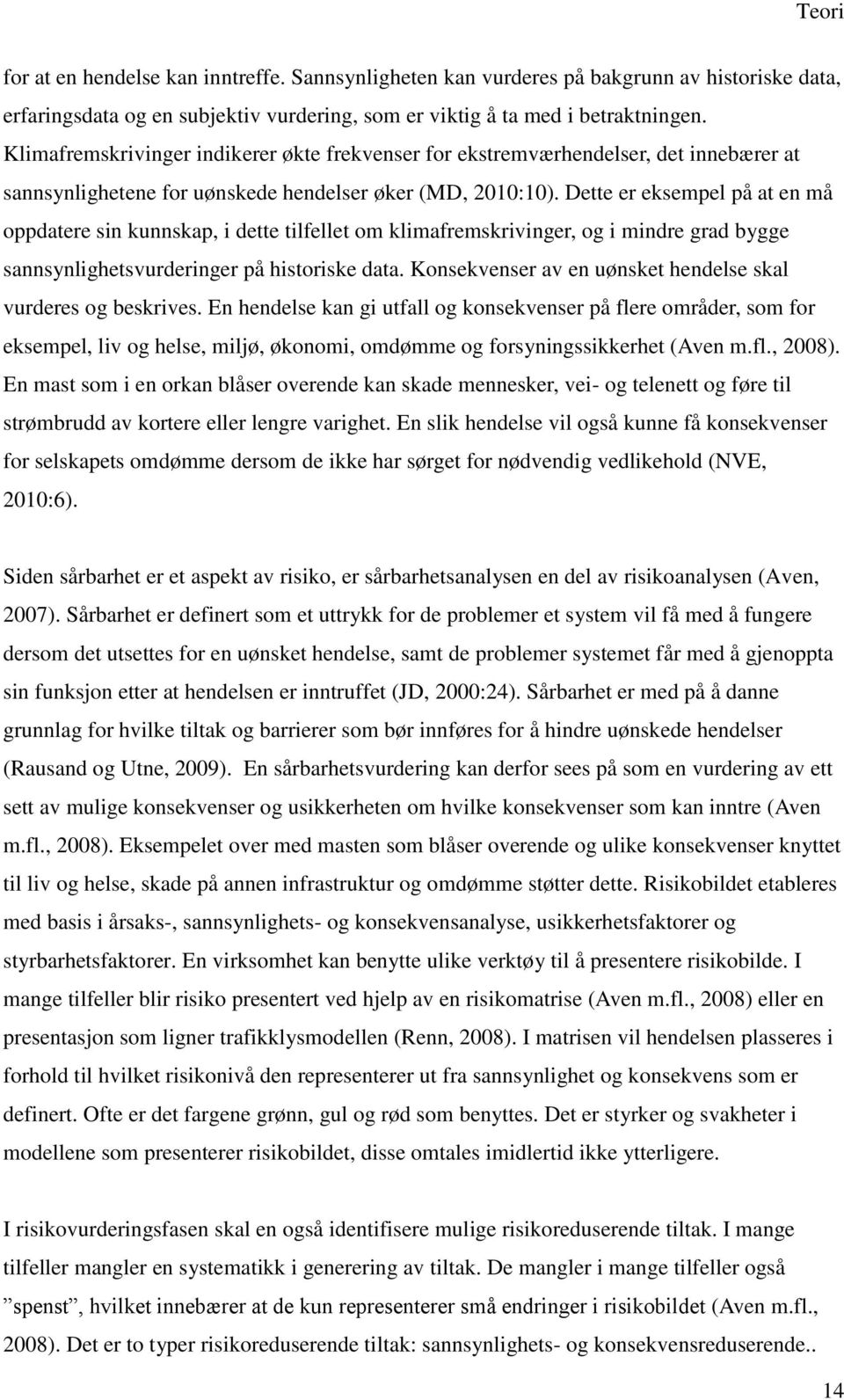 Dette er eksempel på at en må oppdatere sin kunnskap, i dette tilfellet om klimafremskrivinger, og i mindre grad bygge sannsynlighetsvurderinger på historiske data.