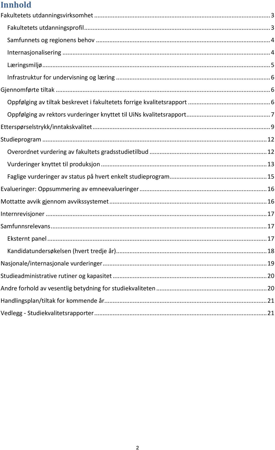 .. 7 Etterspørselstrykk/inntakskvalitet... 9 Studieprogram... 12 Overordnet vurdering av fakultets gradsstudietilbud... 12 Vurderinger knyttet til produksjon.