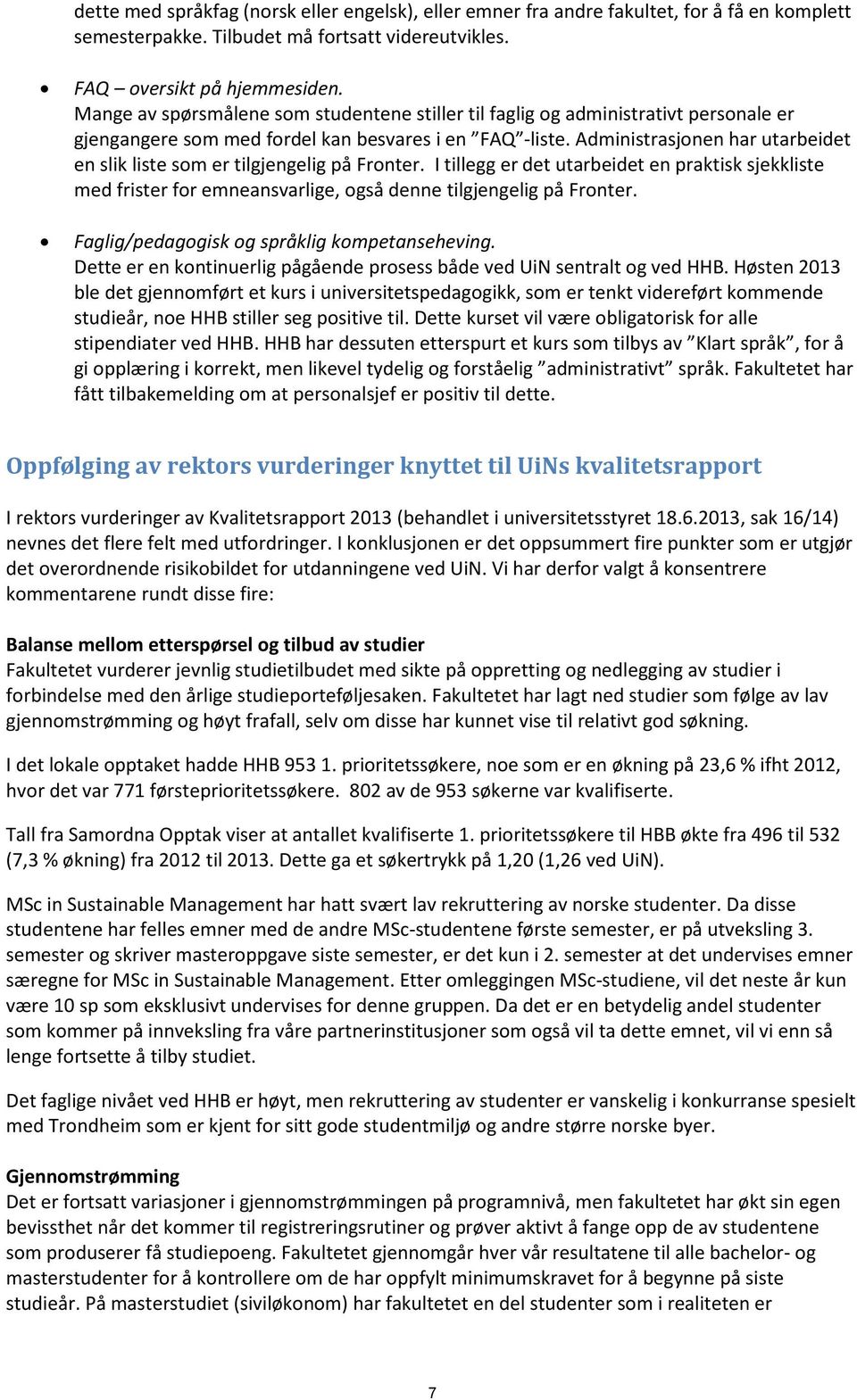 Administrasjonen har utarbeidet en slik liste som er tilgjengelig på Fronter. I tillegg er det utarbeidet en praktisk sjekkliste med frister for emneansvarlige, også denne tilgjengelig på Fronter.