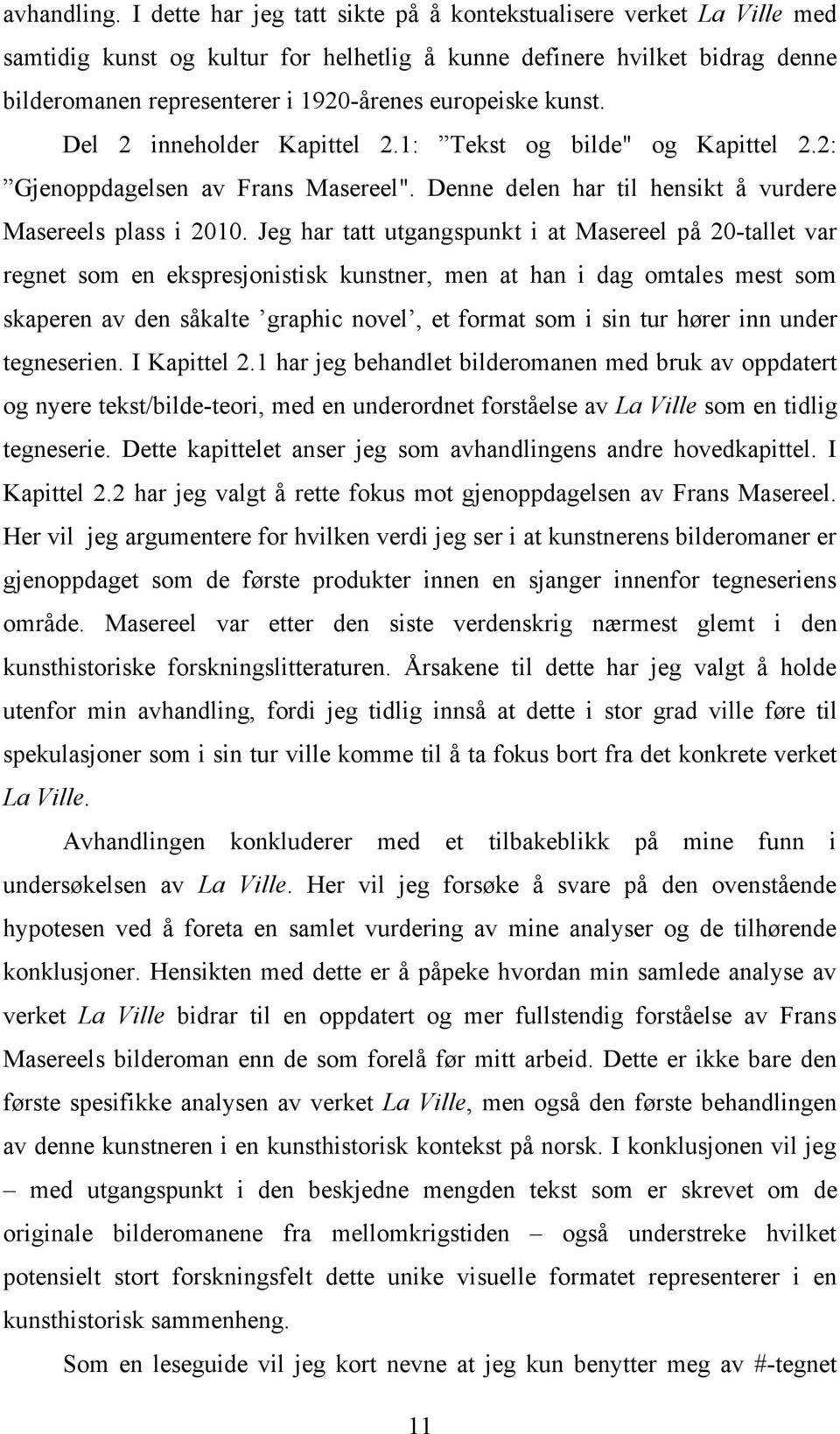 kunst. Del 2 inneholder Kapittel 2.1: Tekst og bilde" og Kapittel 2.2: Gjenoppdagelsen av Frans Masereel". Denne delen har til hensikt å vurdere Masereels plass i 2010.