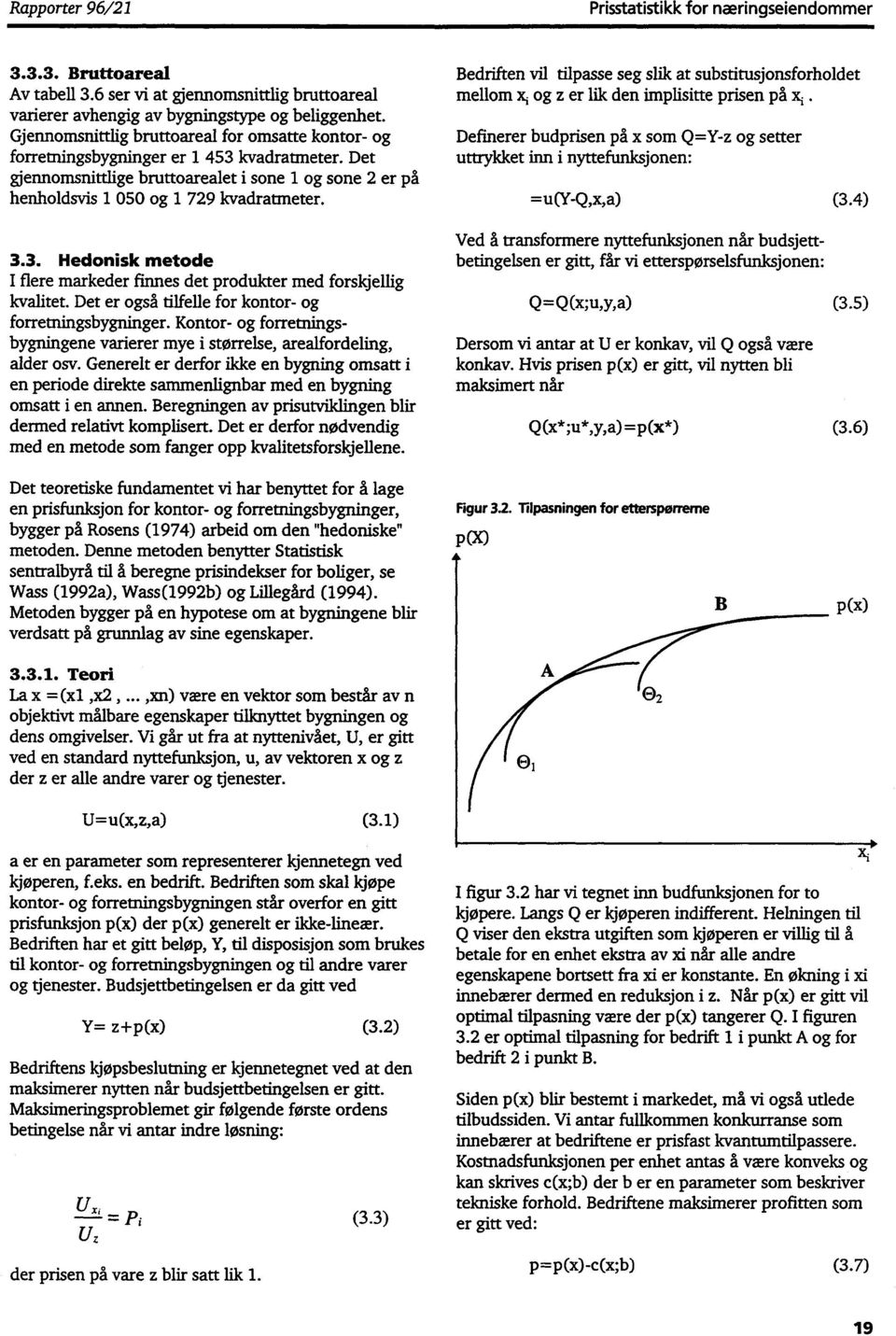 Det er også tilfelle for kontor- og forretningsbygninger. Kontor- og forretningsbygningene varierer mye i størrelse, arealfordeling, alder osv.