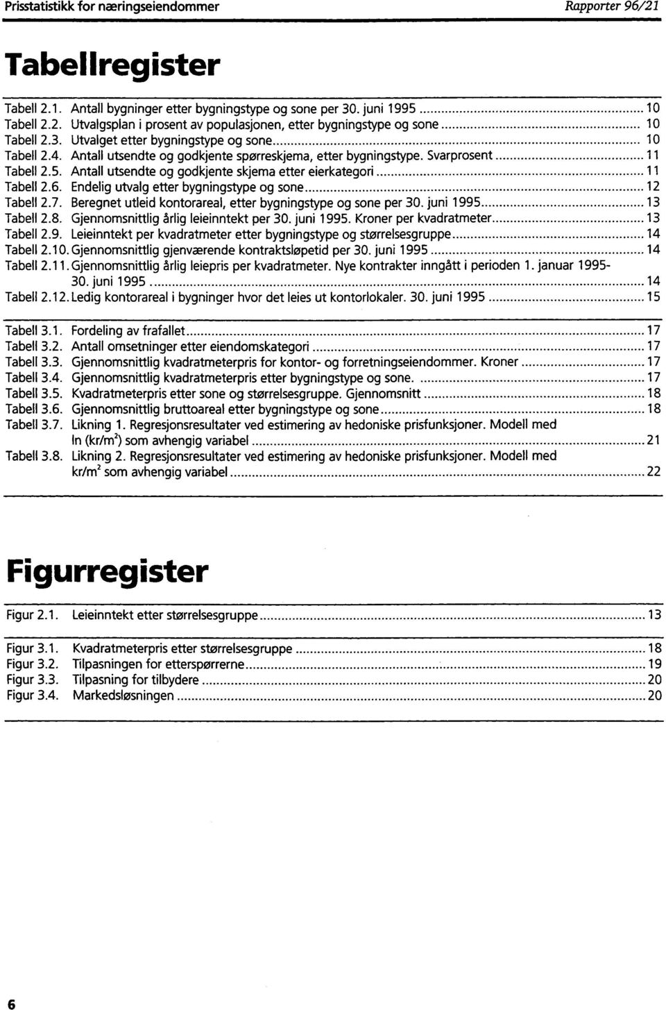 Antall utsendte og godkjente skjema etter eierkategori 11 Tabell 2.6. Endelig utvalg etter bygningstype og sone 12 Tabell 2.7. Beregnet utleid kontorareal, etter bygningstype og sone per 30.