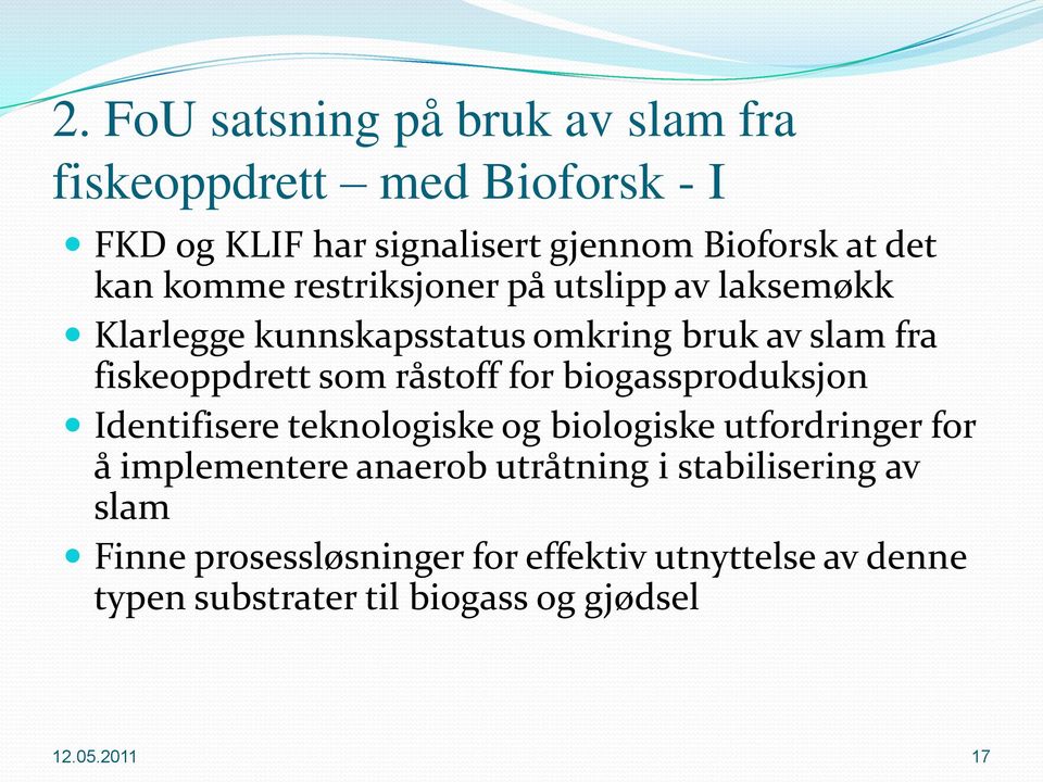 for biogassproduksjon Identifisere teknologiske og biologiske utfordringer for å implementere anaerob utråtning i