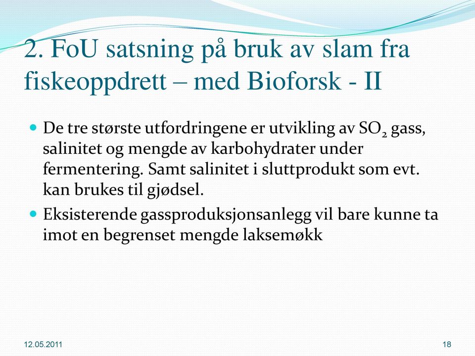 fermentering. Samt salinitet i sluttprodukt som evt. kan brukes til gjødsel.