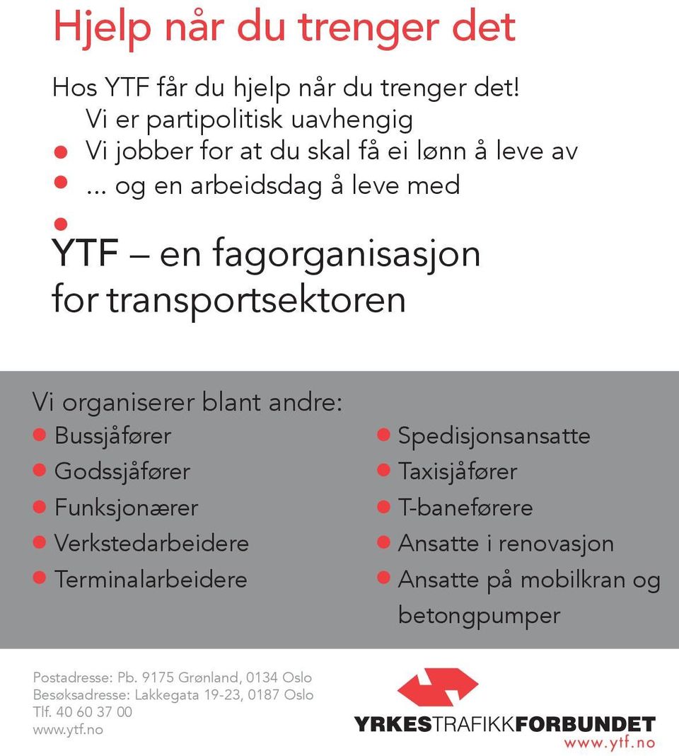 .. og en arbeidsdag å leve med YTF en fagorganisasjon for transportsektoren Vi organiserer blant andre: Bussjåfører Godssjåfører