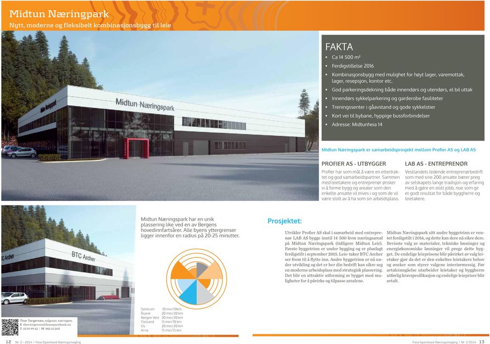 bussforbindelser Adresse: Midtunheia 14 Midtun Næringspark er samarbeidsprosjekt mellom Profier AS og LAB AS PROFIER AS - UTBYGGER Profier har som mål å være en ettertraktet og god samarbeidspartner.