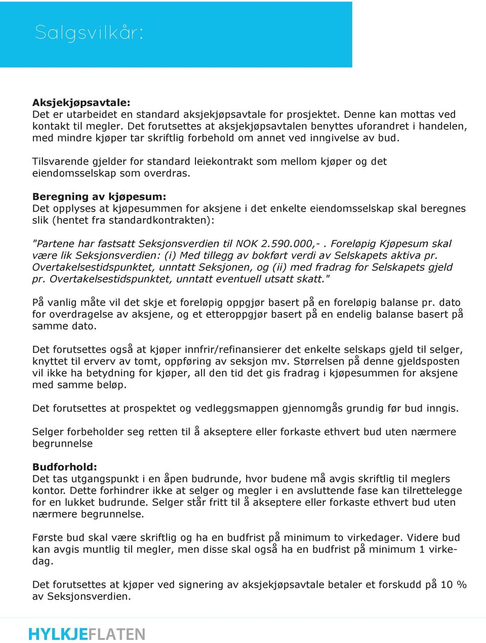 Tilsvarende gjelder for standard leiekontrakt som mellom kjøper og det eiendomsselskap som overdras.