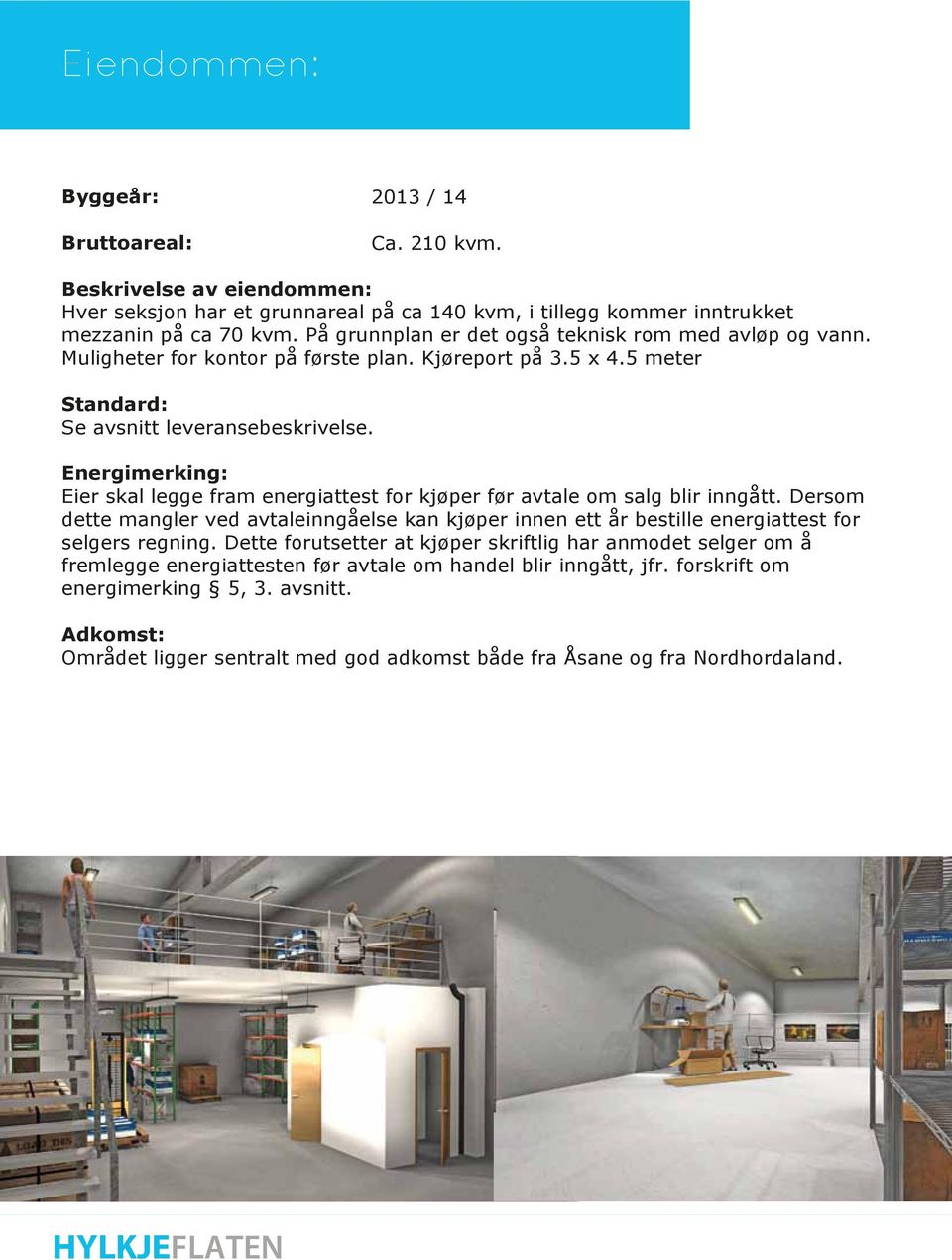 Energimerking: Eier skal legge fram energiattest for kjøper før avtale om salg blir inngått. Dersom dette mangler ved avtaleinngåelse kan kjøper innen ett år bestille energiattest for selgers regning.