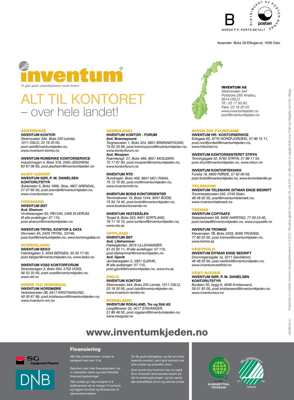 DANIELSEN KONTORUTSTYR Åsbieveien 5, Boks 1666, Stoa, 4857 ARENDAL, 37 07 60 00, post.arendal@inventumkjeden.no, www.inventumsor.no HEDMARK INVENTUM ØST Avd.