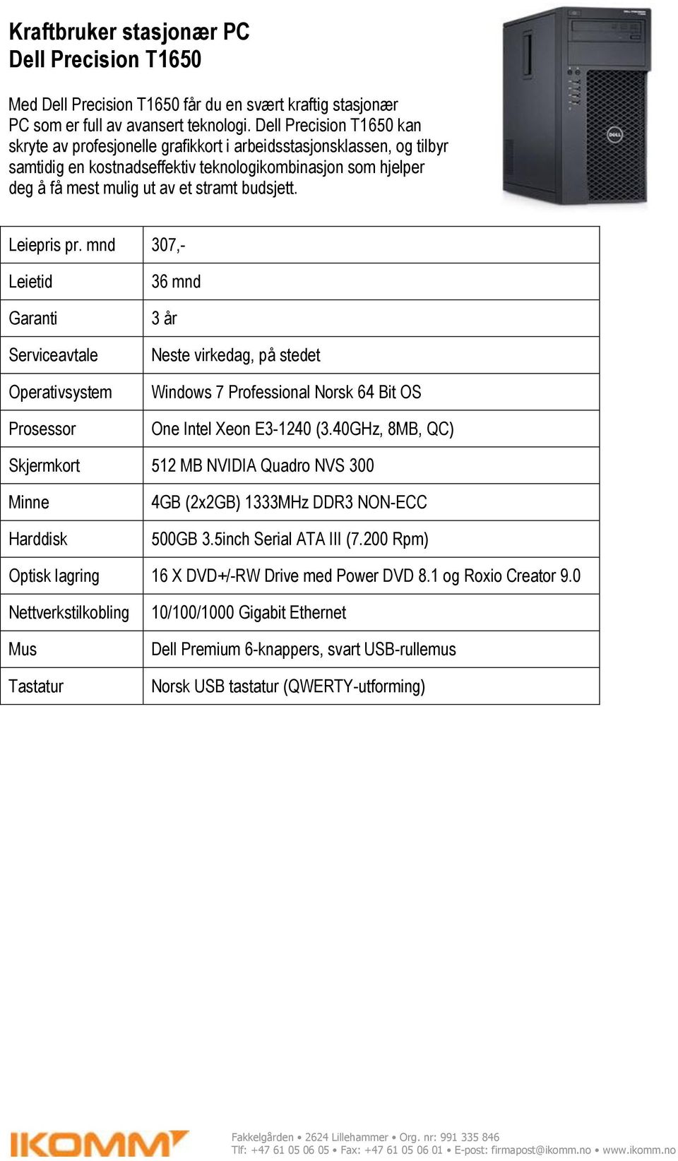 budsjett. Leiepris pr. mnd 307,- Operativsystem Prosessor Windows 7 Professional Norsk 64 Bit OS One Intel Xeon E3-1240 (3.