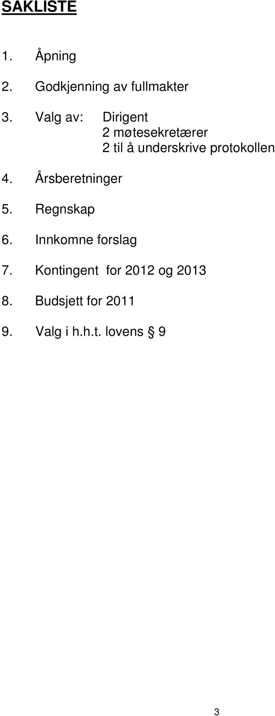 protokollen 4. Årsberetninger 5. Regnskap 6.