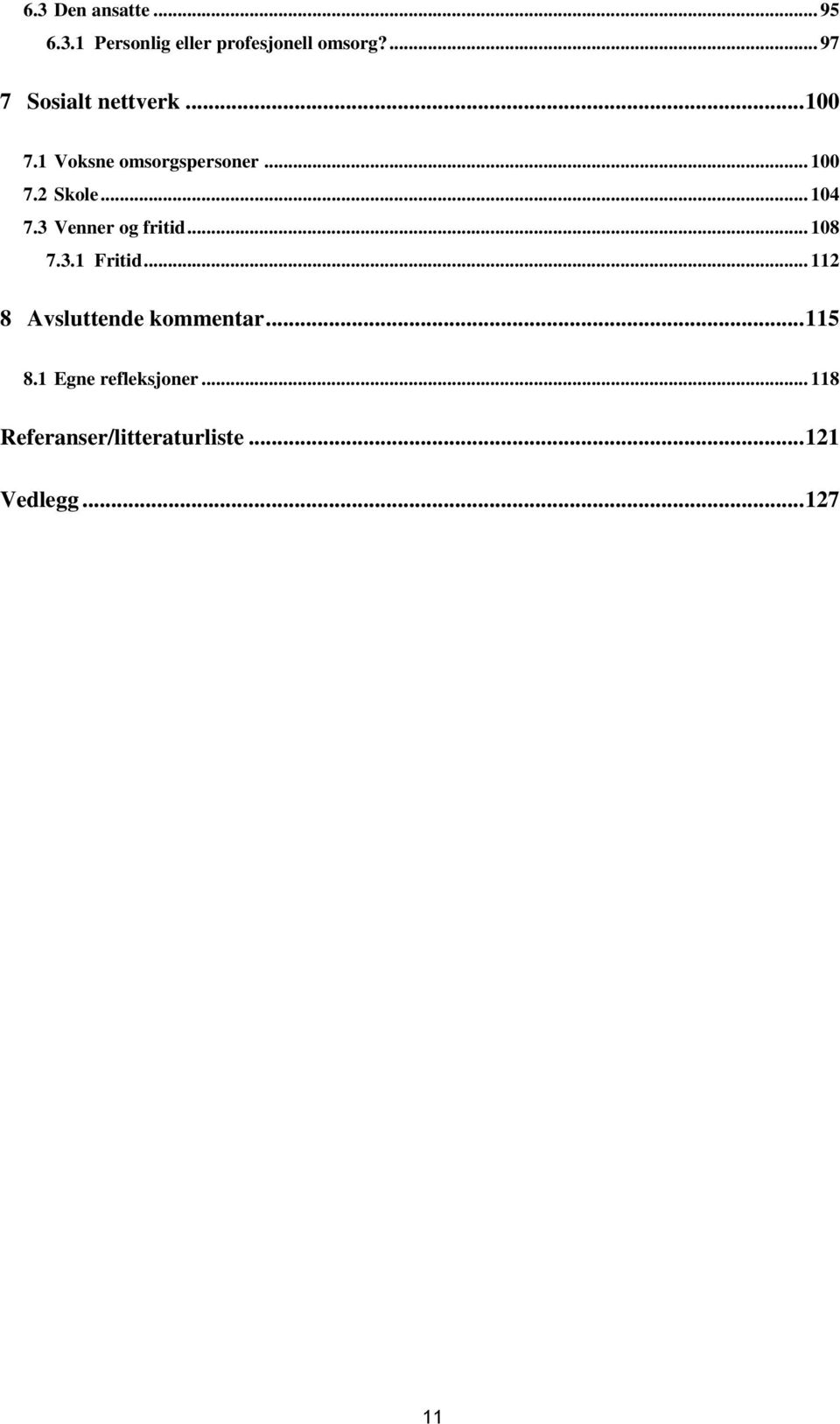 .. 104 7.3 Venner og fritid... 108 7.3.1 Fritid... 112 8 Avsluttende kommentar.