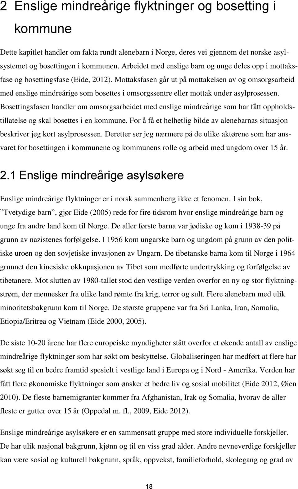 Mottaksfasen går ut på mottakelsen av og omsorgsarbeid med enslige mindreårige som bosettes i omsorgssentre eller mottak under asylprosessen.