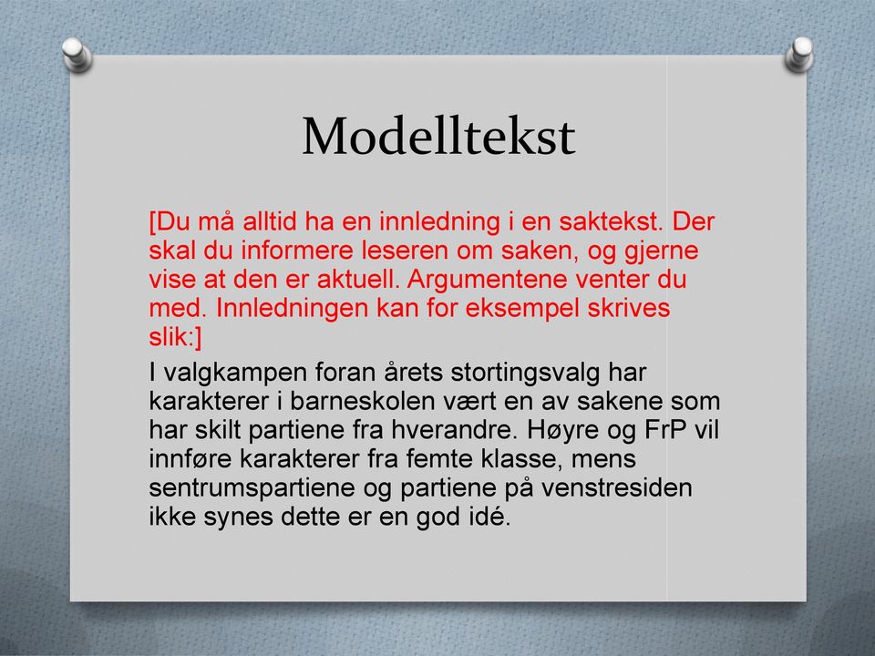 Innledningen kan for eksempel skrives slik:] I valgkampen foran årets stortingsvalg har karakterer i barneskolen