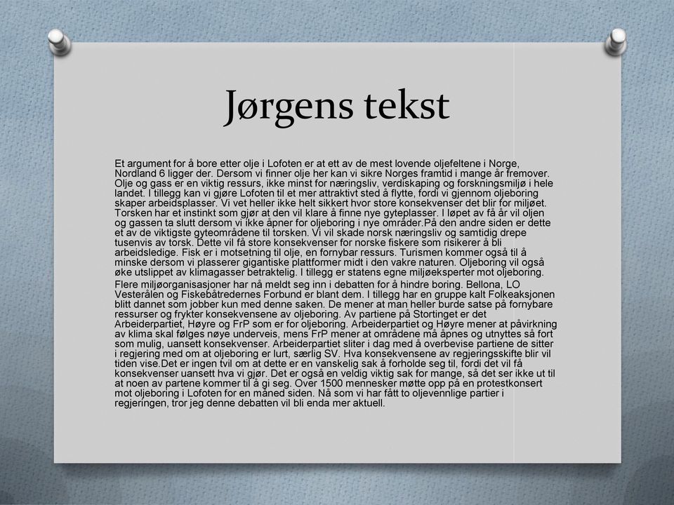 I tillegg kan vi gjøre Lofoten til et mer attraktivt sted å flytte, fordi vi gjennom oljeboring skaper arbeidsplasser. Vi vet heller ikke helt sikkert hvor store konsekvenser det blir for miljøet.