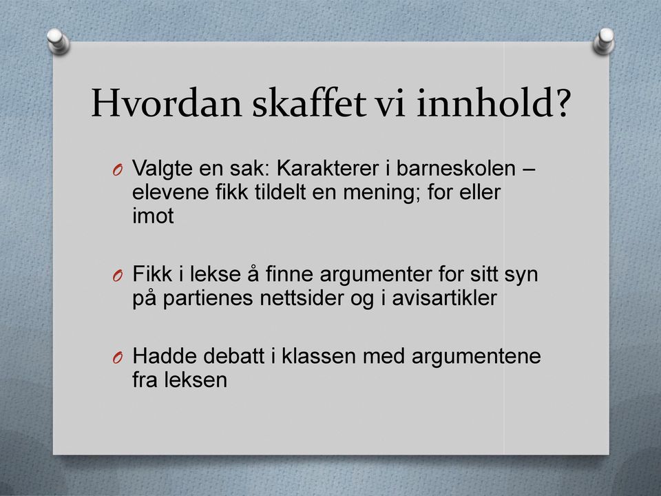 en mening; for eller imot O Fikk i lekse å finne argumenter for