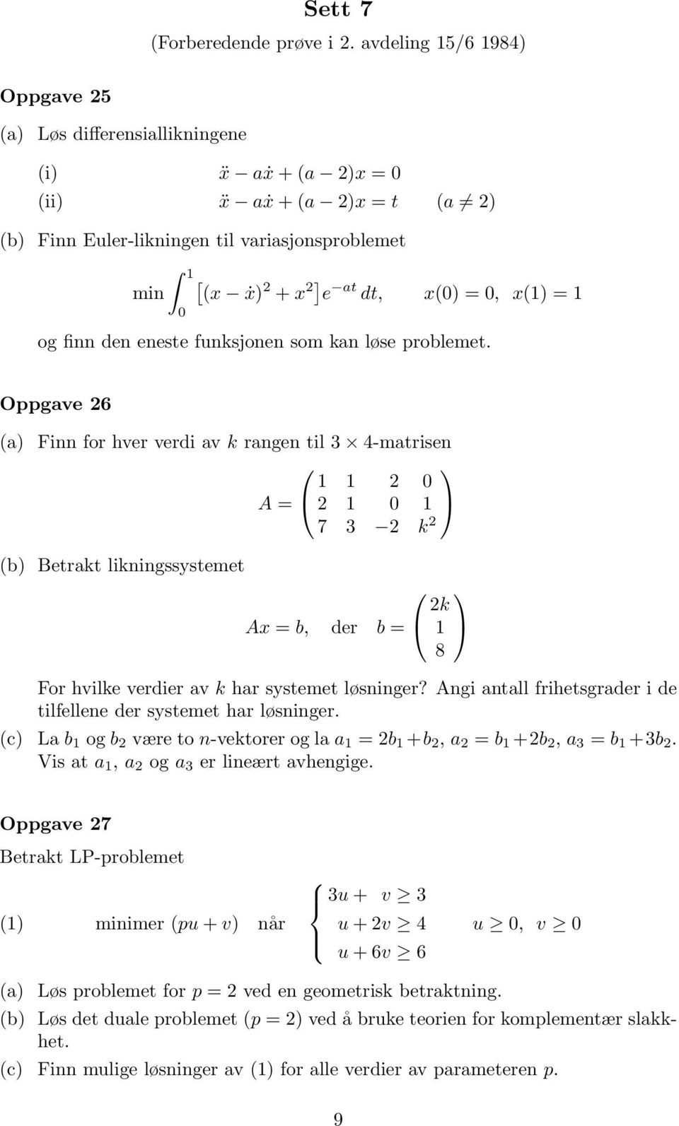 x(1)=1 og finn den eneste funksjonen som kan løse problemet.