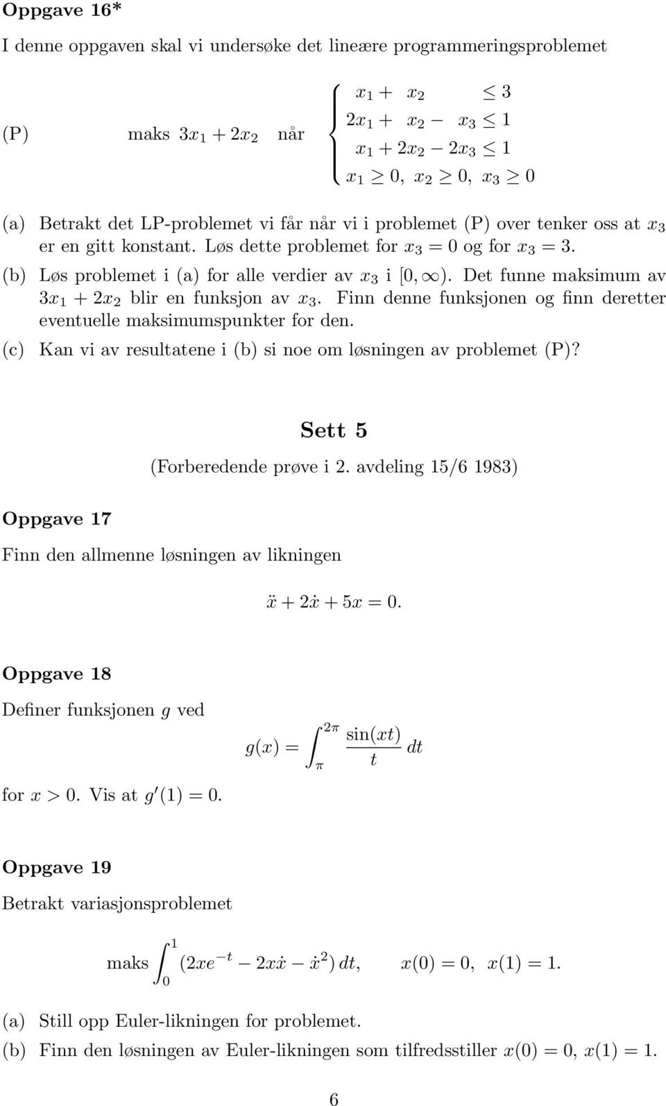 Det funne maksimum av 3x 1 +2x 2 blir en funksjon av x 3. Finn denne funksjonen og finn deretter eventuelle maksimumspunkter for den.