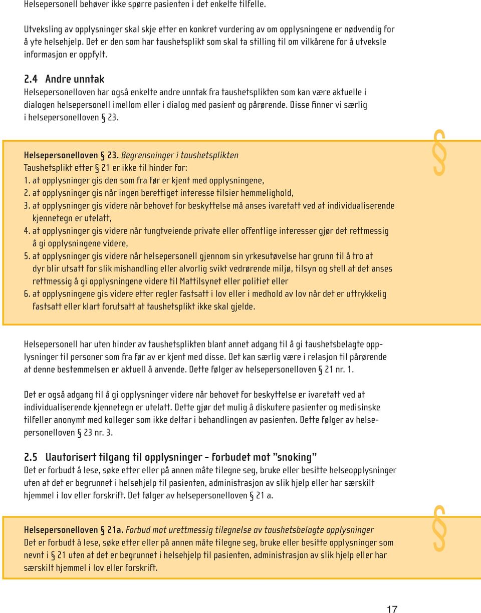 4 Andre unntak Helsepersonelloven har også enkelte andre unntak fra taushetsplikten som kan være aktuelle i dialogen helsepersonell imellom eller i dialog med pasient og pårørende.