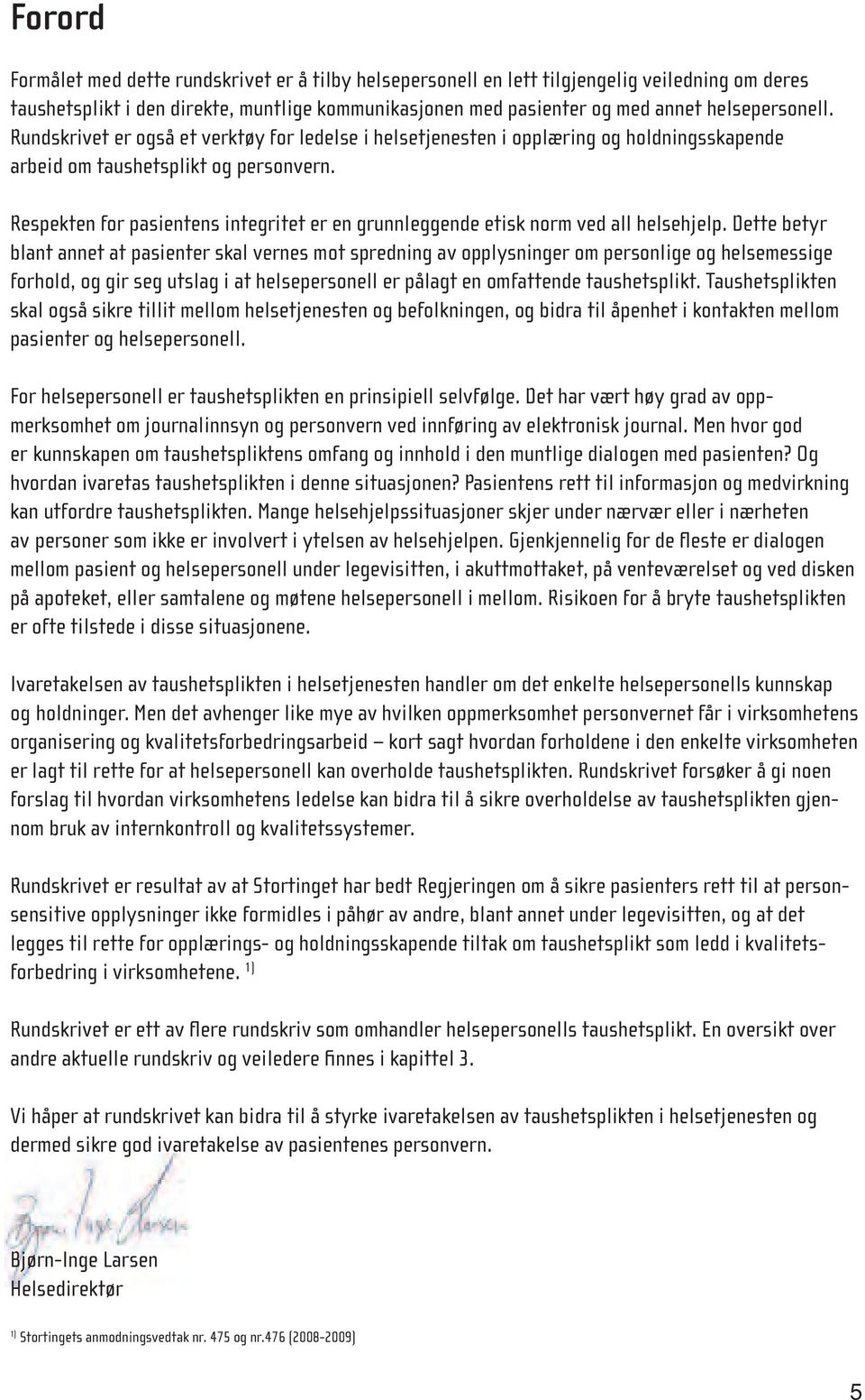 Respekten for pasientens integritet er en grunnleggende etisk norm ved all helsehjelp.