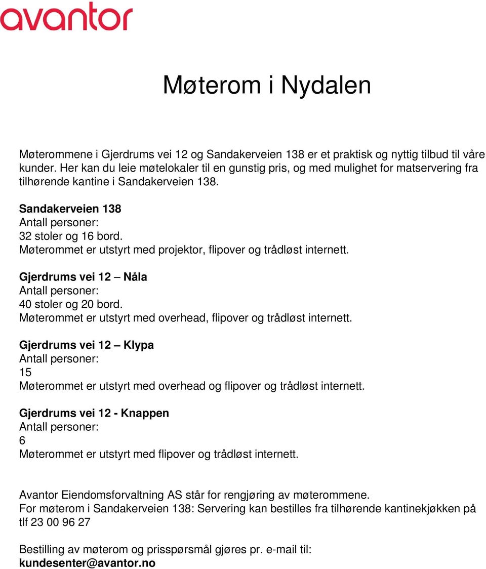 Møterommet er utstyrt med projektor, flipover og trådløst internett. Gjerdrums vei 12 Nåla Antall personer: 40 stoler og 20 bord. Møterommet er utstyrt med overhead, flipover og trådløst internett.