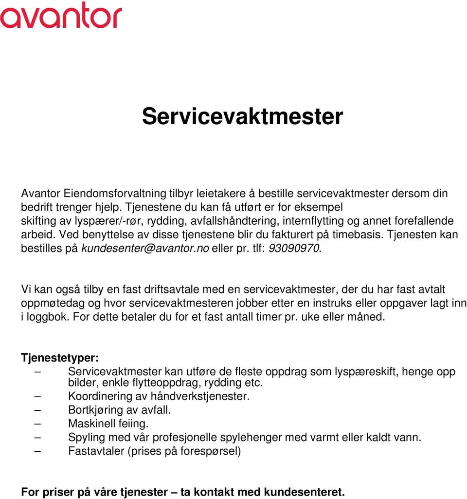 Ved benyttelse av disse tjenestene blir du fakturert på timebasis. Tjenesten kan bestilles på kundesenter@avantor.no eller pr. tlf: 93090970.