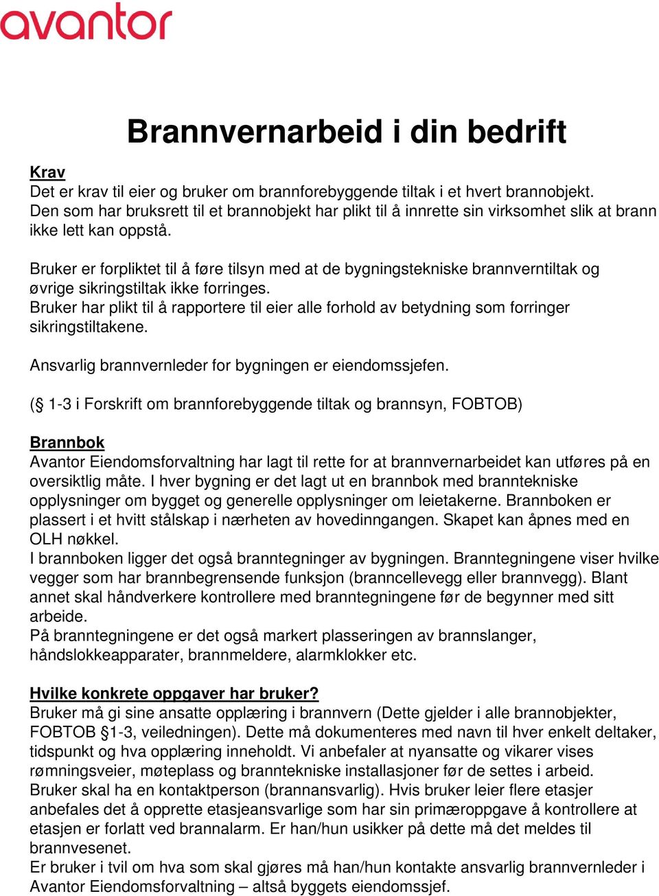 Bruker er forpliktet til å føre tilsyn med at de bygningstekniske brannverntiltak og øvrige sikringstiltak ikke forringes.