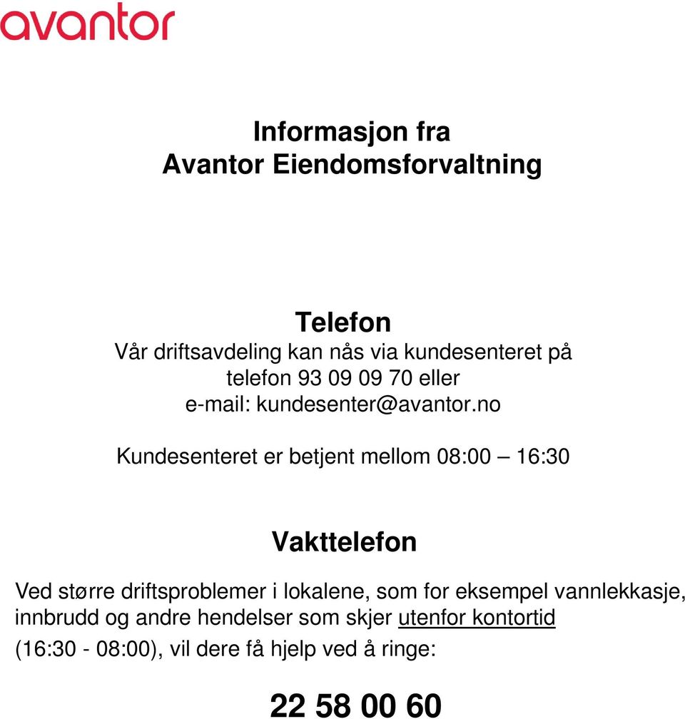 no Kundesenteret er betjent mellom 08:00 16:30 Vakttelefon Ved større driftsproblemer i lokalene,