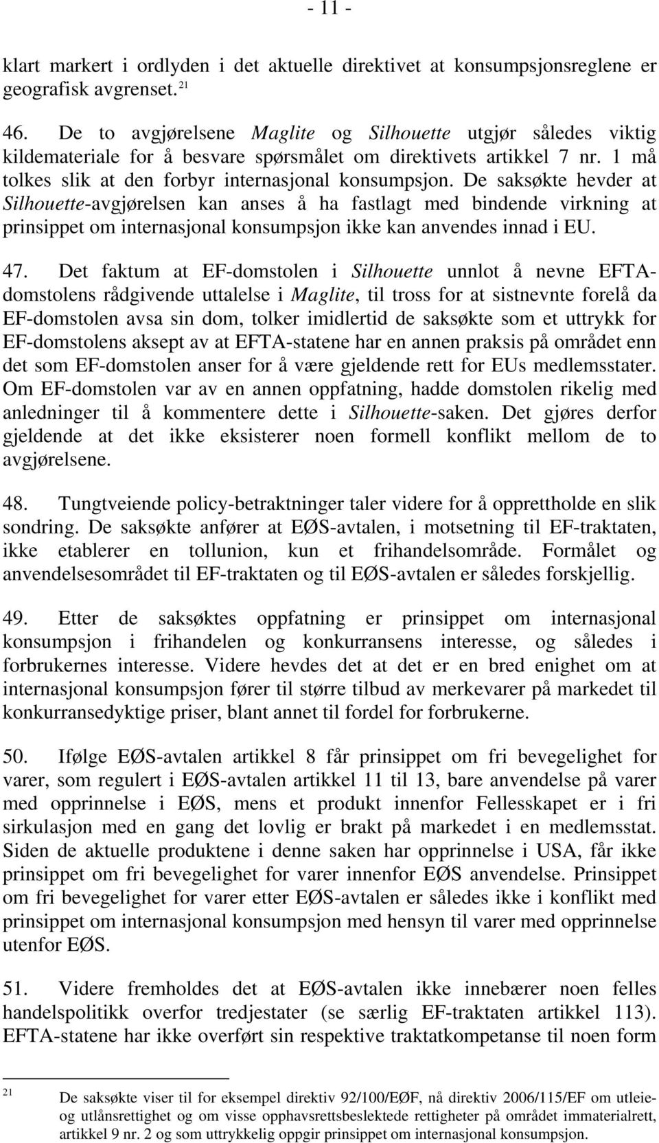 De saksøkte hevder at Silhouette-avgjørelsen kan anses å ha fastlagt med bindende virkning at prinsippet om internasjonal konsumpsjon ikke kan anvendes innad i EU. 47.