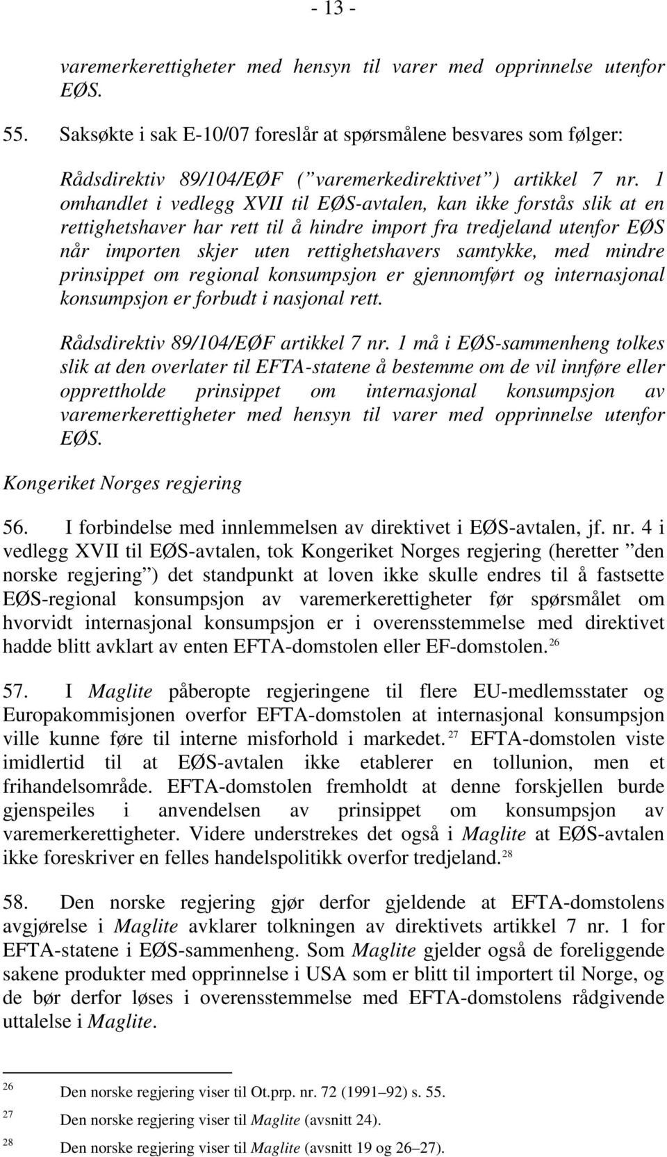 1 omhandlet i vedlegg XVII til EØS-avtalen, kan ikke forstås slik at en rettighetshaver har rett til å hindre import fra tredjeland utenfor EØS når importen skjer uten rettighetshavers samtykke, med