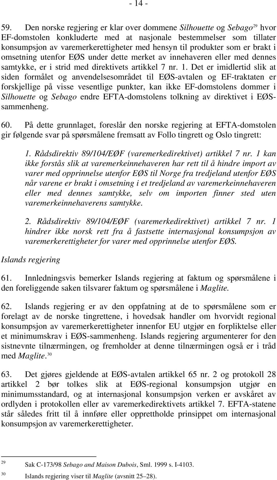 som er brakt i omsetning utenfor EØS under dette merket av innehaveren eller med dennes samtykke, er i strid med direktivets artikkel 7 nr. 1.